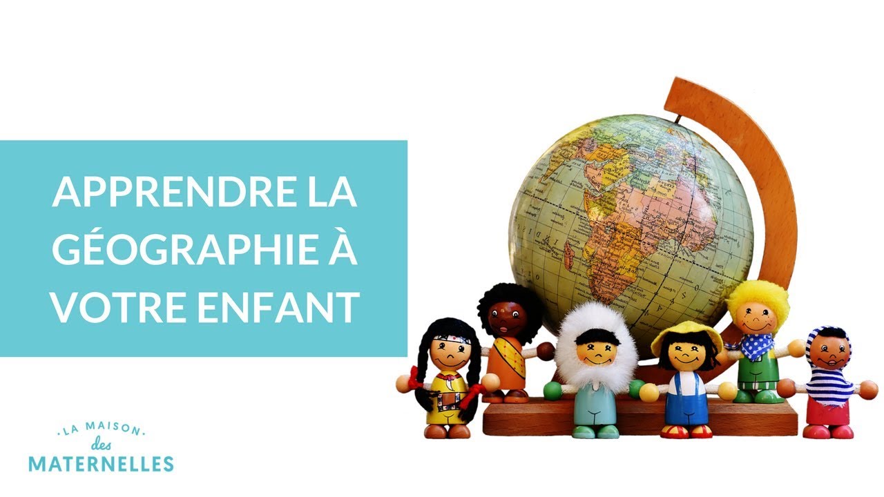 Apprendre la géographie à votre enfant - La Maison des Maternelles #LMDM